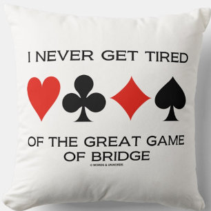 I Never Get Tired Of The Great Game Of Bridge Cushion