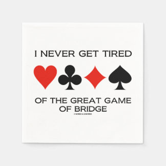 I Never Get Tired Of The Great Game Of Bridge Napkin