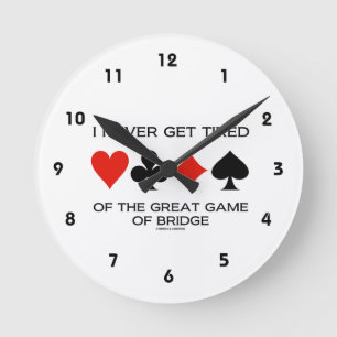 I Never Get Tired Of The Great Game Of Bridge Round Clock