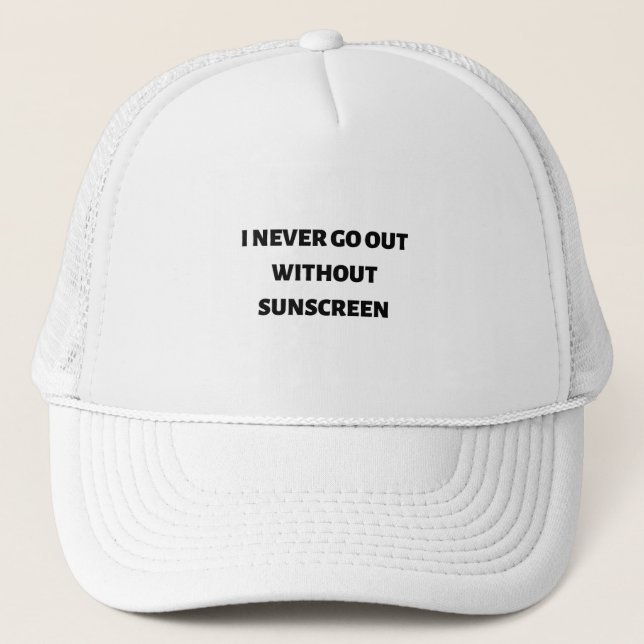 I never go out without sunscreen trucker hat (Front)
