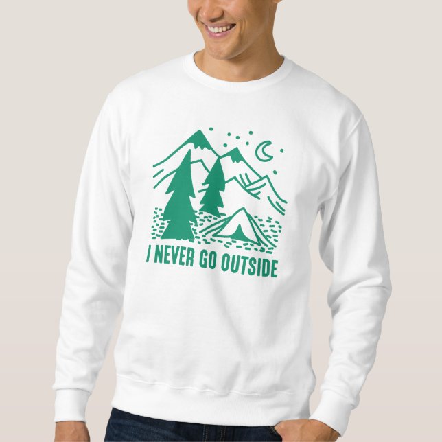 I Never Go Outside Sweatshirt (Front)