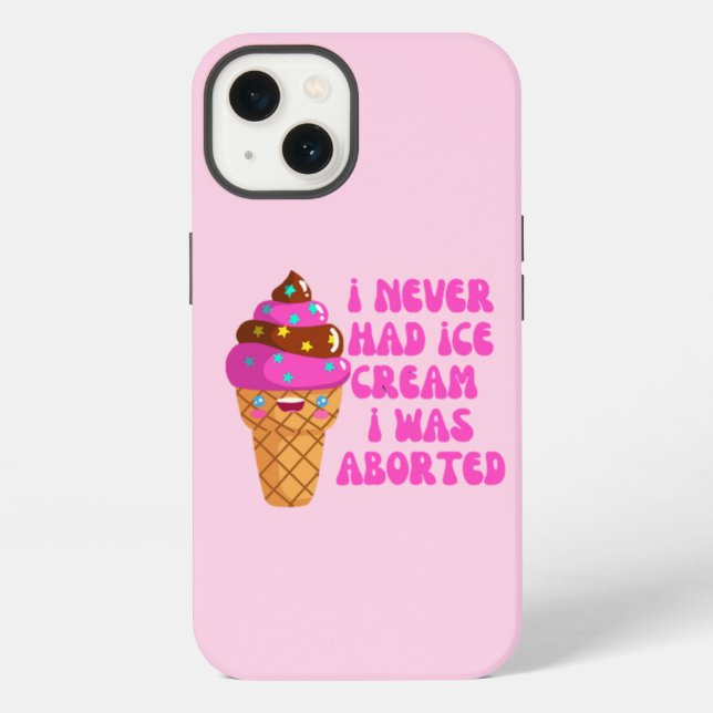 I never had ice cream i was aborted iPhone case (Back)