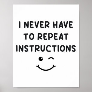 I Never Have To Repeat Instructions Teacher White  Poster