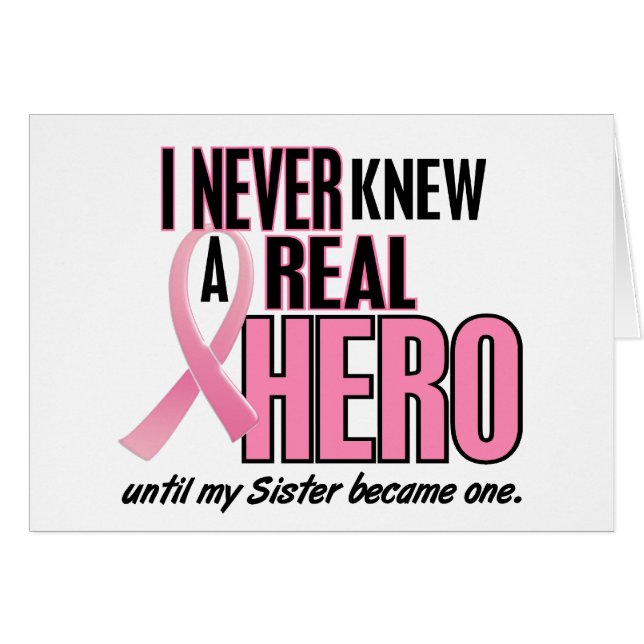 I Never Knew A Real Hero SISTER (Breast Cancer) (Front Horizontal)