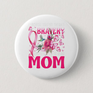 I Never Knew What Bravery Was Until I Saw It In My 6 Cm Round Badge