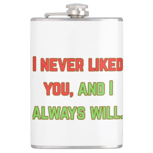 I never liked you hip flask
