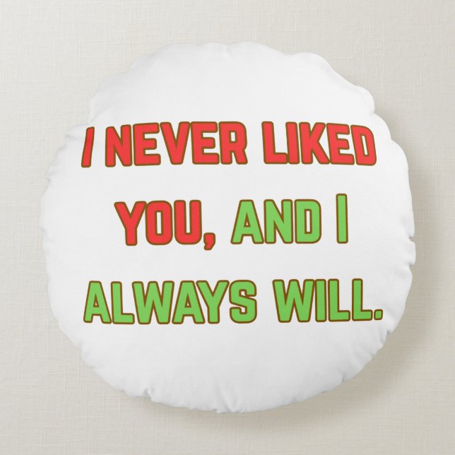 I never liked you round cushion (Front)