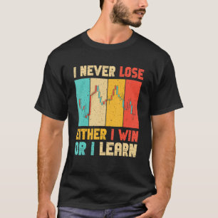 I never loose either i win or i learn T-Shirt