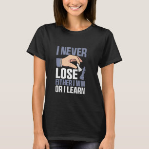 I Never Lose Either I Win Or I Learn Chess Funny C T-Shirt