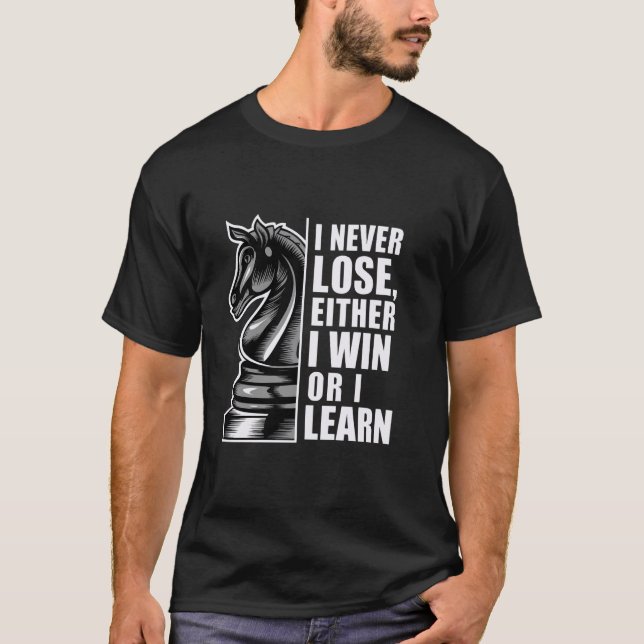 I Never Lose Either I Win Or I Learn, Chess Motiva T-Shirt (Front)