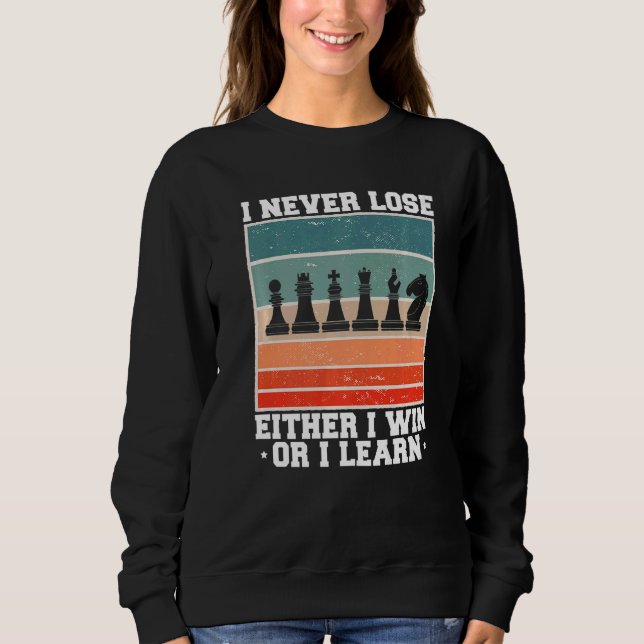 I Never Lose Either I Win Or I Learn Chess Player Sweatshirt (Front)