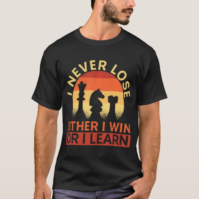 I Never Lose Either I Win Or I Learn Chess Player T-Shirt (Front)