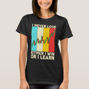 I Never Lose Either I Win Or I Learn Stock Trading T-Shirt