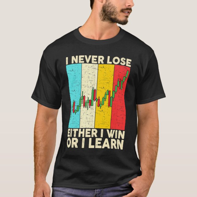I Never Lose Either I Win Or I Learn Stock Trading T-Shirt (Front)