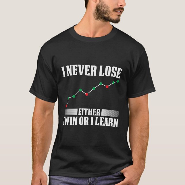 I Never Lose Either Win Or I Learn Trading T-Shirt (Front)