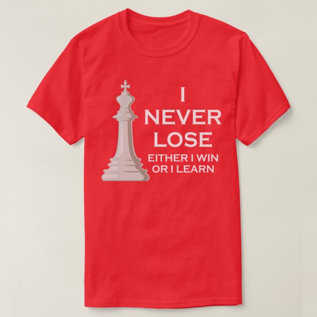 I Never Lose I Either Win Or I Learn Chess T-Shirt (Design Front)