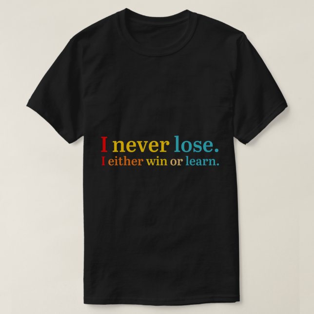 I Never Lose I Either Win Or Learn Apparel T-Shirt (Design Front)