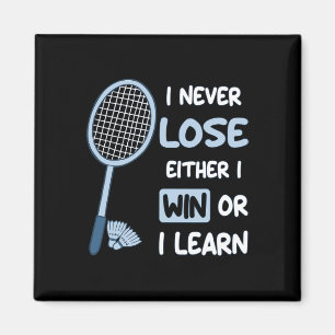 I Never Lose I Either Win Or Learn Badminton Funny Magnet