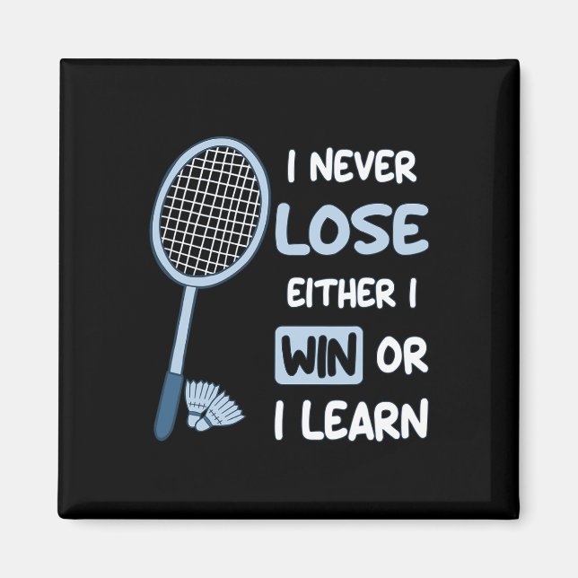 I Never Lose I Either Win Or Learn Badminton Funny Magnet (Front)