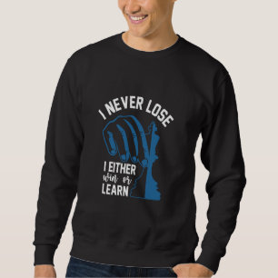 I Never Lose I Either Win Or Learn Chess Funny Che Sweatshirt