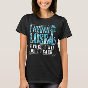 I Never Lose I Either Win Or Learn Chess Player T-Shirt