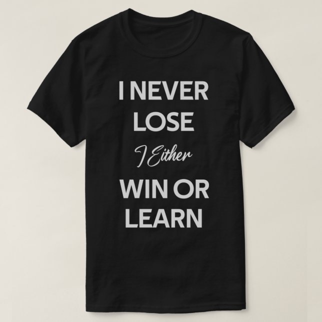 i never lose i either win or learn T-Shirt (Design Front)