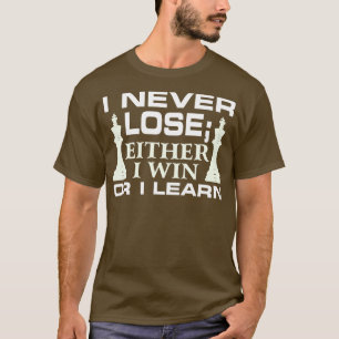 I Never Lose; I Either Win Or Learn T-Shirt