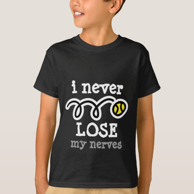 I never lose my nerves Tennis t-shirt humour (Front)