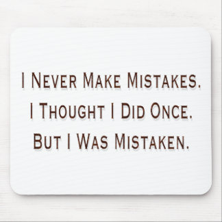 I Never Make Mistakes Mouse Mat