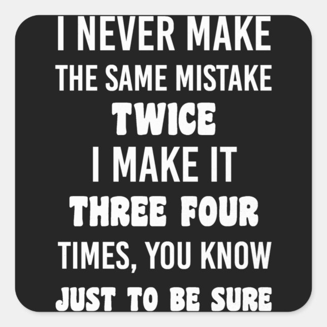 I Never Make The Same Mistake.. | Funny Sarcastic Square Sticker (Front)