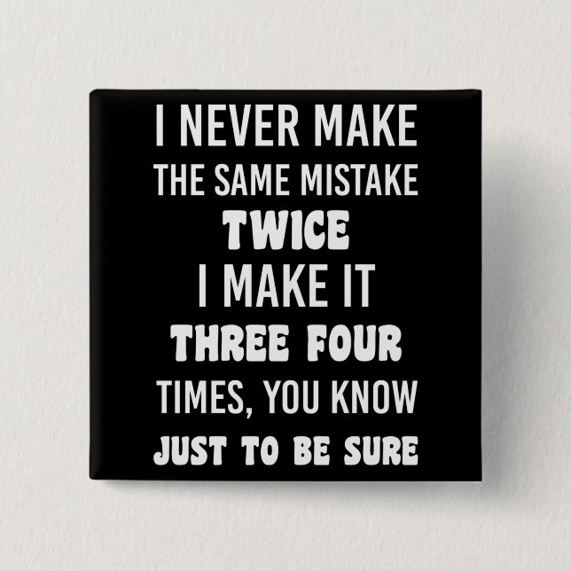 I Never Make The Same Mistake Twice 15 Cm Square Badge (Front)