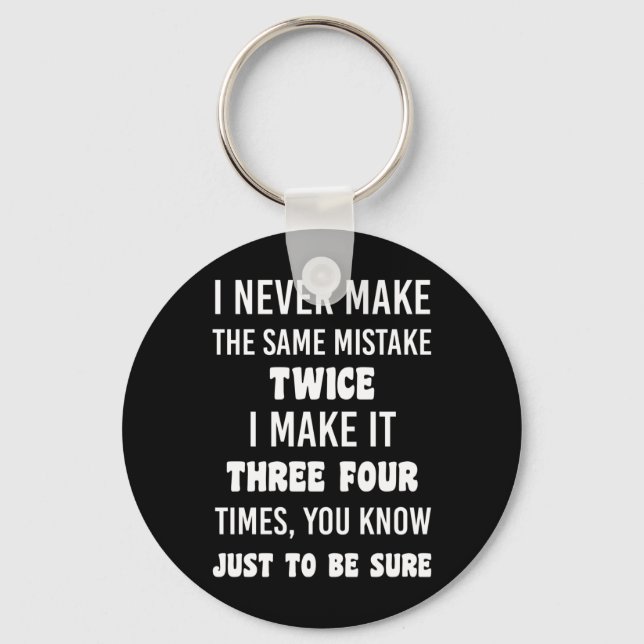 I Never Make The Same Mistake Twice Key Ring (Front)