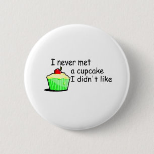 I Never Met A Cupcake I Didn't Like 6 Cm Round Badge