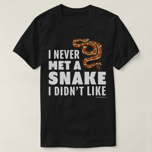 I Never Met A Snake I Didnt Like  T-Shirt (Design Front)