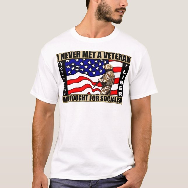 I Never Met A Veteran Who Fought For Socialism! T-Shirt (Front)