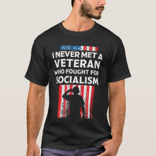 I Never Met A Veteran Who Fought For Socialism T-Shirt