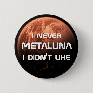 I never Metaluna I didn't like! 6 Cm Round Badge