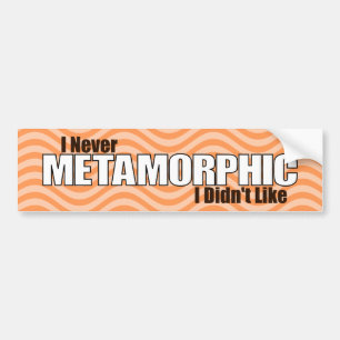 I Never Metamorphic I Didn't Like (Orange) Bumper Sticker