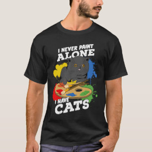 I Never Paint Alone I Have Cats Painting Cat T-Shirt