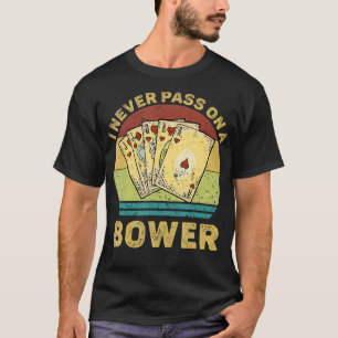 I Never Pass On A Bower Vintage Funny Euchre Card T-Shirt