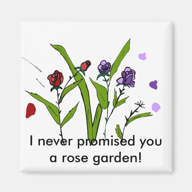 I never promised you a rose garden magnet (Front)