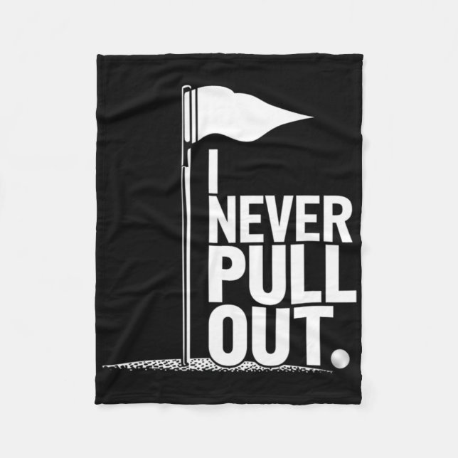 I Never Pull Out Golf Flag Pole Funny Golf Sport  Fleece Blanket (Front)