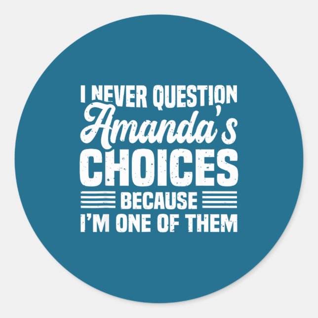 I Never Question Amanda's Choices Funny Husband Wi Classic Round Sticker (Front)
