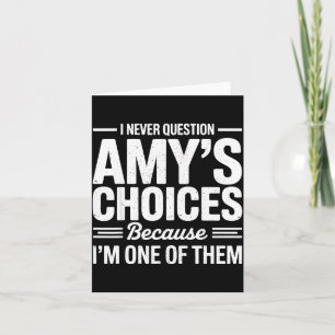 I Never Question Amy’s Choices Because I’m One Of  Card