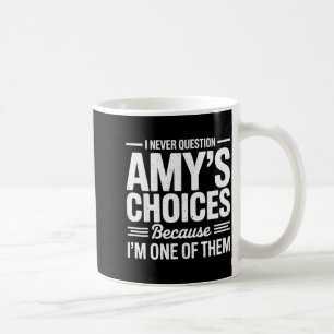 I Never Question Amy’s Choices Because I’m One Of  Coffee Mug