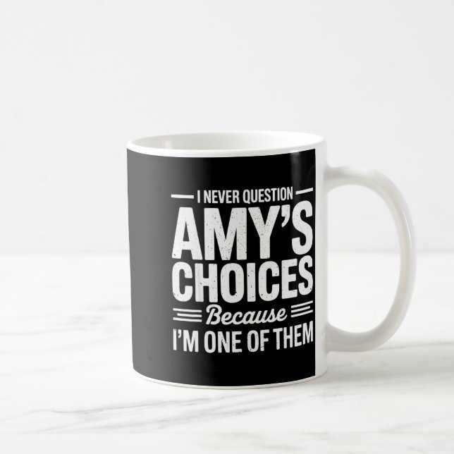 I Never Question Amy’s Choices Because I’m One Of  Coffee Mug (Right)