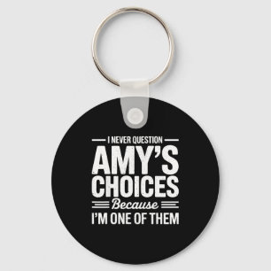 I Never Question Amy’s Choices Because I’m One Of Key Ring