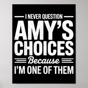 I Never Question Amy’s Choices Because I’m One Of Poster