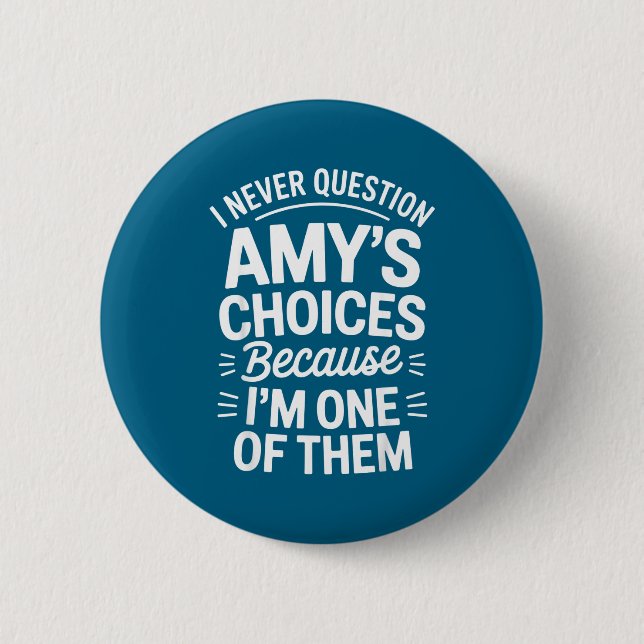 I Never Question Amy's Choices Because I'm One Of  6 Cm Round Badge (Front)