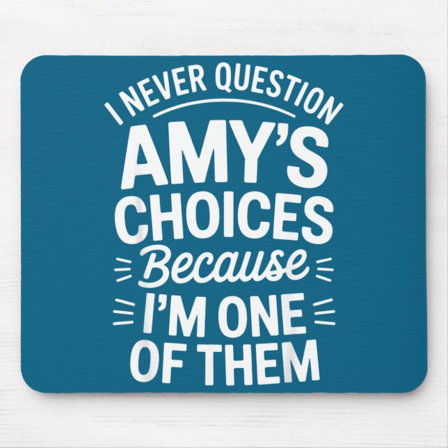 I Never Question Amy's Choices Because I'm One Of  Mouse Mat (Front)